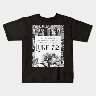 Let people be healed of plagues and evil spirits. (Luke 7:21) Kids T-Shirt